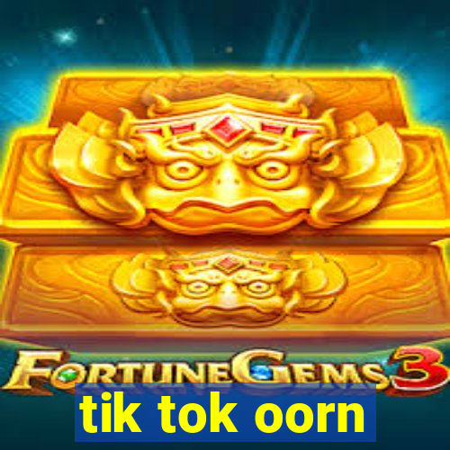 tik tok oorn